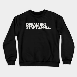 "Dream Big, Start Small." Text Crewneck Sweatshirt